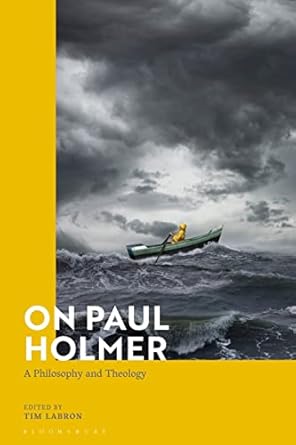on paul holmer a philosophy and theology 1st edition tim labron 1472592603, 978-1472592606