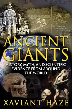 ancient giants history myth and scientific evidence from around the world 1st edition xaviant haze