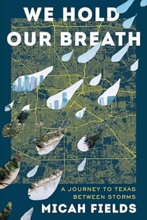 we hold our breath a journey to texas between storms 1st edition micah fields 1324003790, 978-1324003793