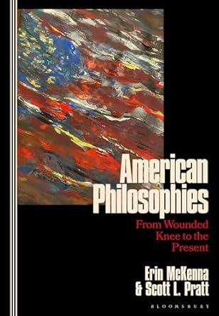 american philosophies from wounded knee to the present 1st edition erin mckenna ,scott l pratt 1350342750,