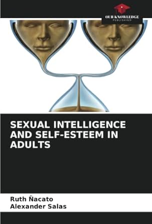 sexual intelligence and self esteem in adults 1st edition ruth nacato ,alexander salas 6204218239,