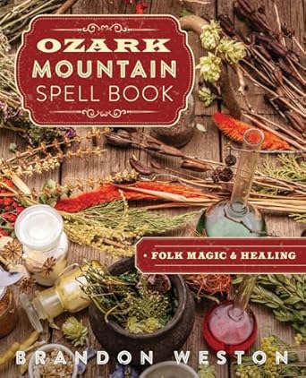 ozark mountain spell book folk magic and healing 1st edition brandon weston ,mary ann zapalac 0738770671,
