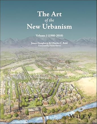 the art of the new urbanism volume 1 1st edition james dougherty ,charles c bohl ,victor dover 1394354207,