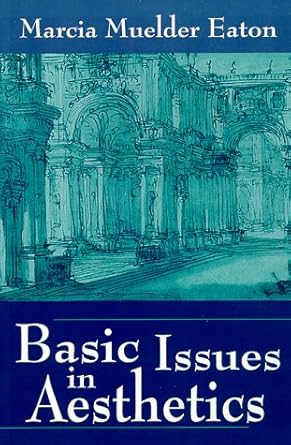 basic issues in aesthetics 1st edition marcia muelder eaton 157766034x, 978-1577660347