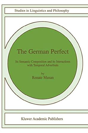 the german perfect its semantic composition and its interactions with temporal adverbials 1st edition r musan