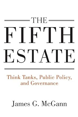 the fifth estate think tanks public policy and governance 1st edition james g mcgann 0815728301,