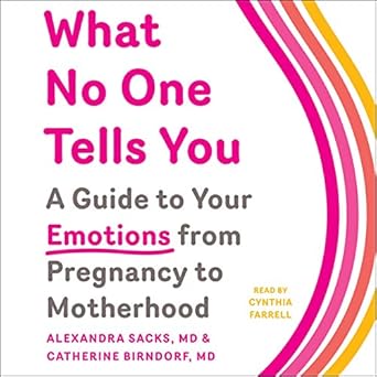 what no one tells you a guide to your emotions from pregnancy to motherhood 1st edition alexandra sacks md