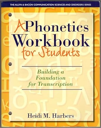phonetics workbook for students a building a foundation for transcription 1st edition heidi harbers