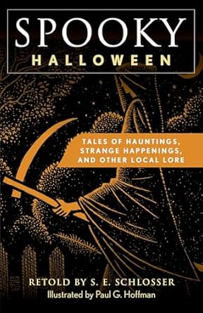 spooky halloween tales of hauntings strange happenings and other american lore 1st edition s e schlosser