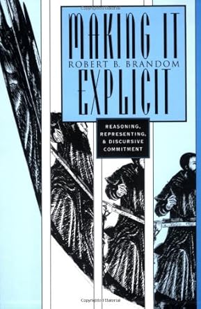 making it explicit reasoning representing and discursive commitment 1st edition robert b brandom 0674543300,