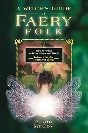 a witchs guide to faery folk how to work with the elemental world 1st edition edain mccoy 0875427332,