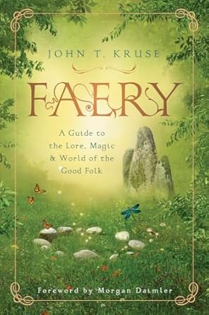 faery a guide to the lore magic and world of the good folk 1st edition john t kruse ,morgan daimler