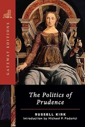 the politics of prudence 1st edition russell kirk ,michael p federici 1684515319, 978-1684515318