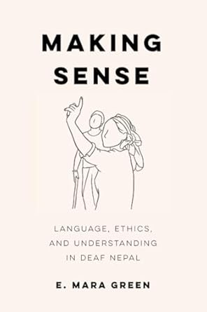 making sense language ethics and understanding in deaf nepal 1st edition e mara green 0520399234,