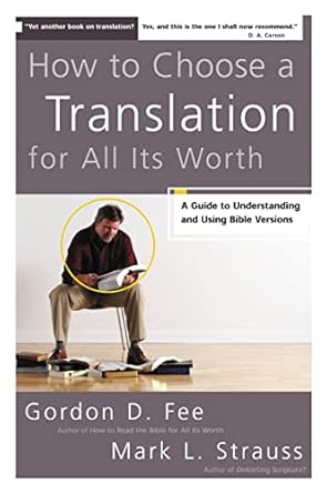 how to choose a translation for all its worth a guide to understanding and using bible versions 1st edition
