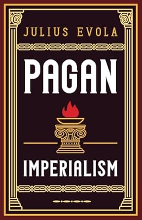 pagan imperialism 1st edition julius evola ,heinrich matterhorn ,dmitry moiseev ,james kirkpatrick