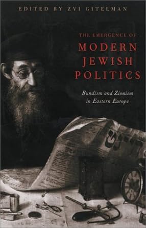 the emergence of modern jewish politics bundism and zionism in eastern europe 1st edition zvi gitelman