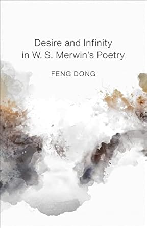 desire and infinity in w s merwins poetry 1st edition dong feng 0807176117, 978-0807176115