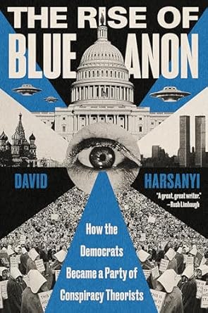 the rise of blueanon how the democrats became a party of conspiracy theorists 1st edition david harsanyi
