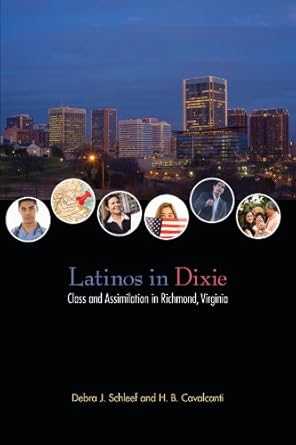 latinos in dixie class and assimilation in richmond virginia 1st edition debra j schleef ,h b cavalcanti