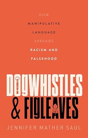dogwhistles and figleaves how manipulative language spreads racism and falsehood 1st edition prof jennifer