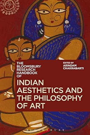 the bloomsbury research handbook of indian aesthetics and the philosophy of art 1st edition arindam