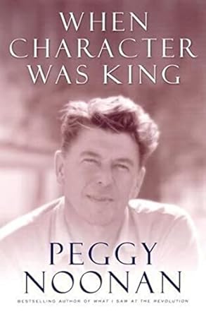 when character was king a story of ronald reagan 1st edition peggy noonan 0670882356, 978-0670882359
