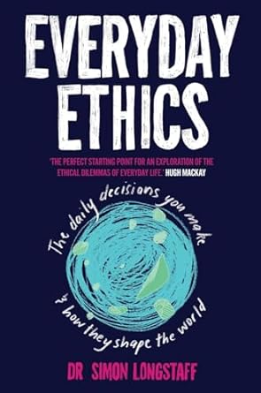 everyday ethics 1st edition dr simon longstaff 1925183424, 978-1925183429