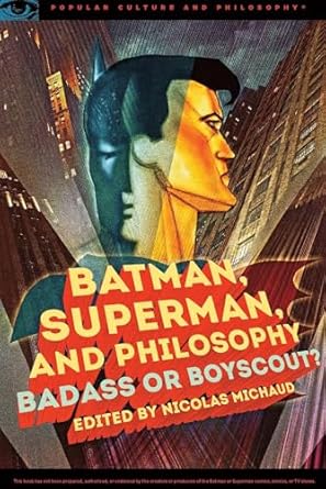 batman superman and philosophy badass or boyscout 1st edition nicolas michaud 0812699181, 978-0812699180