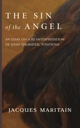 the sin of the angel a re interpretation of some thomistic positions 1st edition jacques maritain ,william l