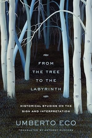 from the tree to the labyrinth historical studies on the sign and interpretation 1st edition umberto eco