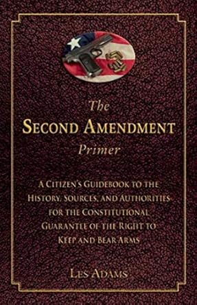 the second amendment primer a citizens guidebook to the history sources and authorities for the