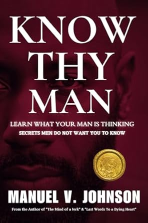 know thy man learn what your man is thinking secrets men do not want you to know 1st edition manuel johnson