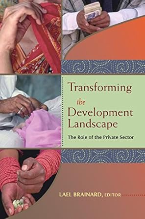 transforming the development landscape the role of the private sector 1st edition lael brainard 0815711247,