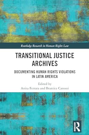 transitional justice archives 1st edition anita ferrara ,beatrice canossi 1041003390, 978-1041003397