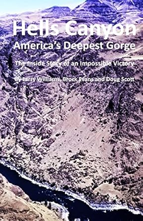 hells canyon americas deepest gorge the inside story of an impossible victory 1st edition mr larry williams