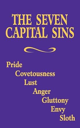 the seven capital sins pride covetousness lust anger gluttony envy sloth 1st edition adoration 0895556790,