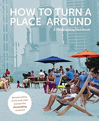 how to turn a place around a placemaking handbook 1st edition kathy madden 069213770x, 978-0692137703