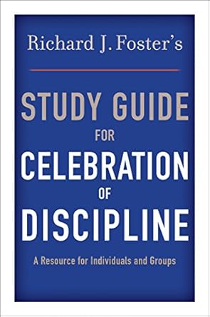 richard j fosters study guide for celebration of discipline 1st edition richard j foster 0060628332,