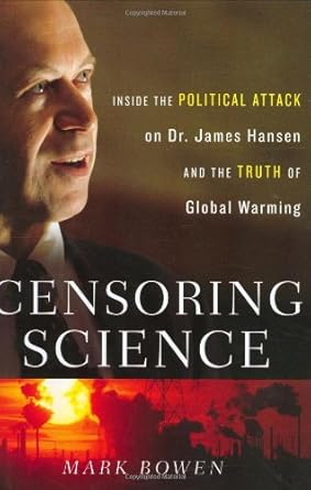 censoring science inside the political attack on dr james hansen and the truth of global warming 1st edition