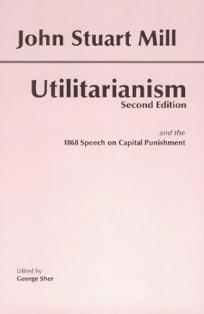 utilitarianism and the 1868 speech on capital punishment 1st edition john stuart mill ,george sher