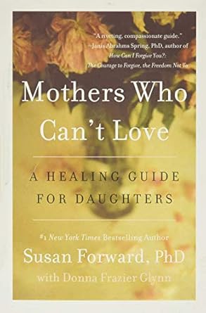 mothers who cant love a healing guide for daughters 1st edition susan forward ,donna frazier glynn