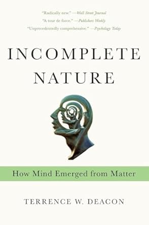 incomplete nature how mind emerged from matter 1st edition terrence w deacon 0393343901, 978-0393343908