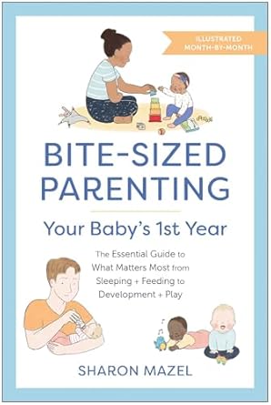 bite sized parenting your babys first year the essential guide to what matters most from sleeping and feeding
