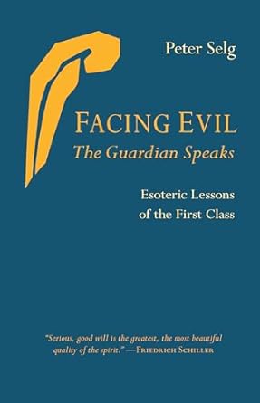 facing evil and the guardian speaks esoteric lessons of the first class 1st edition peter selg ,jeff martin