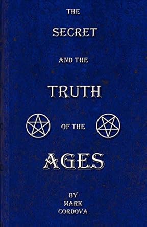 the secret and the truth of the ages 1st edition mark cordova 1478719540, 978-1478719540