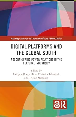 digital platforms and the global south reconfiguring power relations in the cultural industries 1st edition