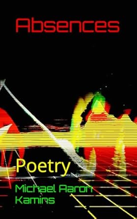 absences poetry 1st edition michael aaron kamins ,john david ebert 1497523036, 978-1497523036