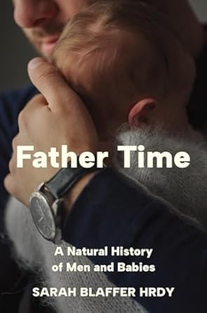 father time a natural history of men and babies 1st edition sarah blaffer hrdy 0691238774, 978-0691238777