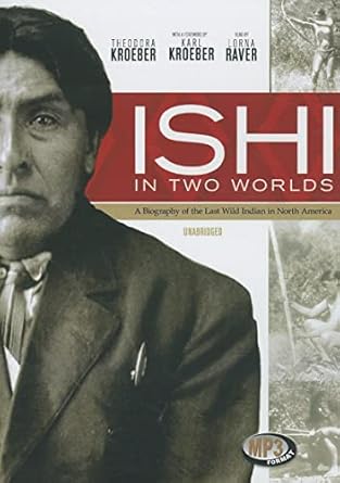 ishi in two worlds a biography of the last wild indian in north america 1st edition theodora kroeber ,lorna